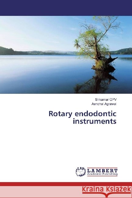 Rotary endodontic instruments GPV, Srikumar; Agrawal, Aanchal 9783659969522