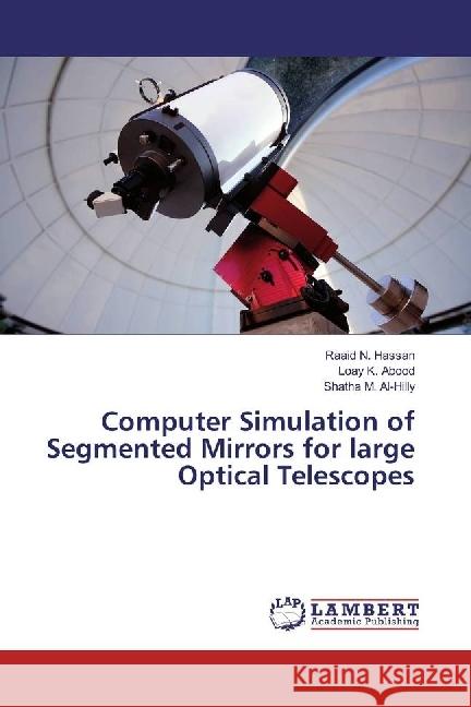 Computer Simulation of Segmented Mirrors for large Optical Telescopes Hassan, Raaid N.; Abood, Loay K.; M. Al-Hilly, Shatha 9783659969669