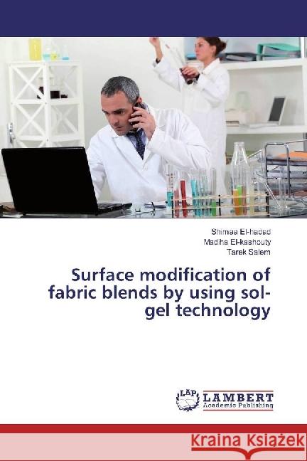 Surface modification of fabric blends by using sol-gel technology EL-Hadad, Shimaa; El-kashouty, Madiha; Salem, Tarek 9783659969690