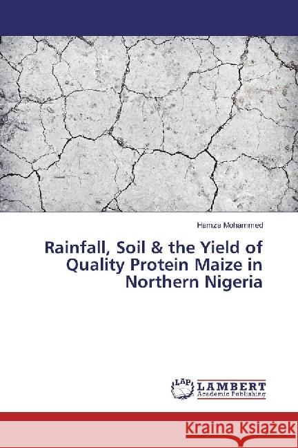 Rainfall, Soil & the Yield of Quality Protein Maize in Northern Nigeria Mohammed, Hamza 9783659970030