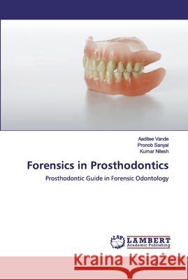 Forensics in Prosthodontics Vande, Aaditee 9783659970276 LAP Lambert Academic Publishing