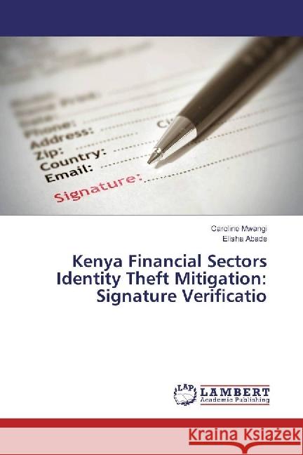 Kenya Financial Sectors Identity Theft Mitigation: Signature Verificatio Mwangi, Caroline; Abade, Elisha 9783659970405 LAP Lambert Academic Publishing