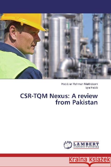 CSR-TQM Nexus: A review from Pakistan Makhdoom, Habib ur Rehman; Habib, Iqra 9783659970580