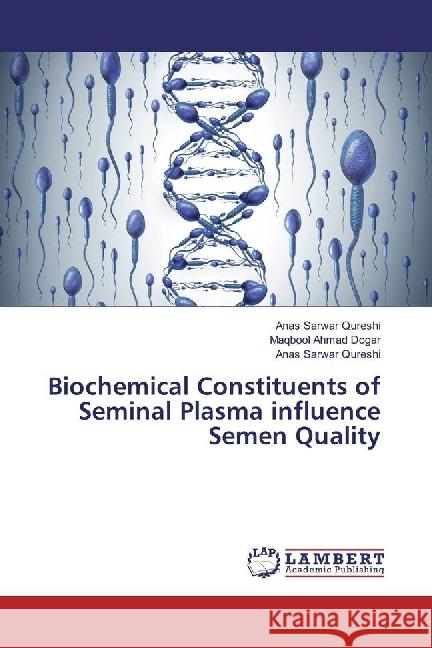 Biochemical Constituents of Seminal Plasma influence Semen Quality Qureshi, Anas Sarwar; Dogar, Maqbool Ahmad; Qureshi, Anas Sarwar 9783659970825