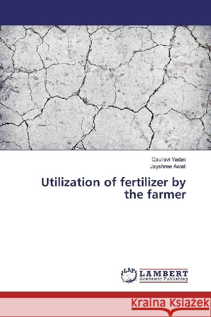 Utilization of fertilizer by the farmer Yadav, Gauravi; Awati, Jayshree 9783659970955