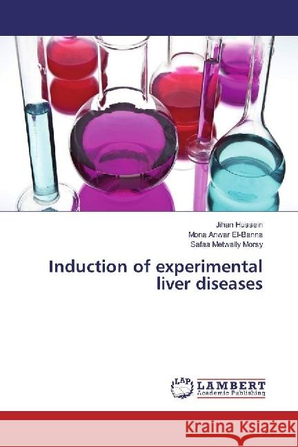 Induction of experimental liver diseases Hussein, Jihan; Anwar El-Banna, Mona; Metwally Morsy, Safaa 9783659971204