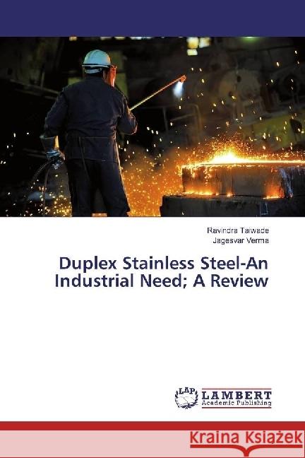 Duplex Stainless Steel-An Industrial Need; A Review Taiwade, Ravindra; Verma, Jagesvar 9783659971242