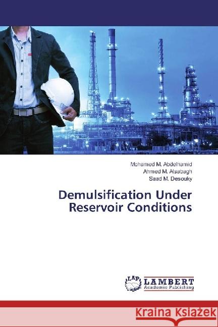 Demulsification Under Reservoir Conditions Abdelhamid, Mohamed M.; Alsabagh, Ahmed M.; Desouky, Saad M. 9783659971280