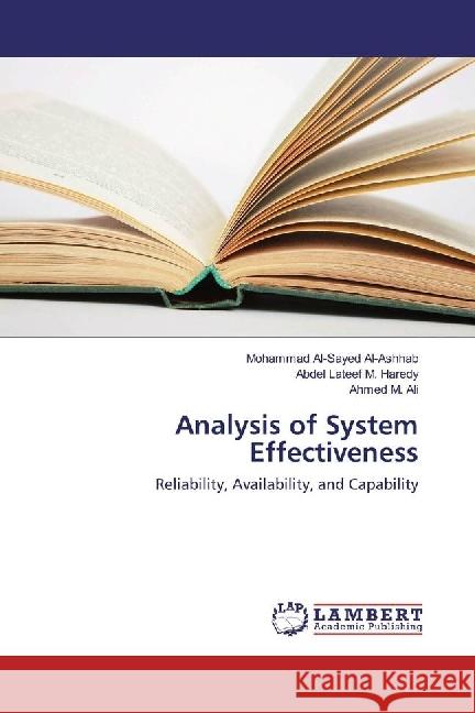 Analysis of System Effectiveness : Reliability, Availability, and Capability Al-Sayed Al-Ashhab, Mohammad; M. Haredy, Abdel Lateef; Ali, Ahmed M. 9783659971426