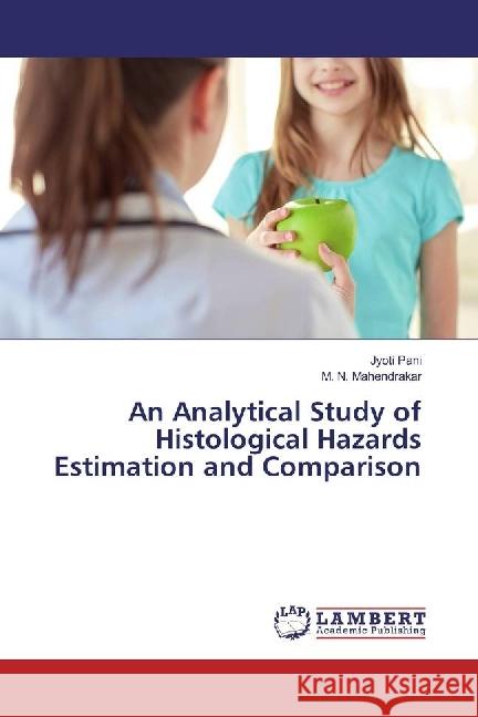 An Analytical Study of Histological Hazards Estimation and Comparison Pani, Jyoti; Mahendrakar, M. N. 9783659971570 LAP Lambert Academic Publishing