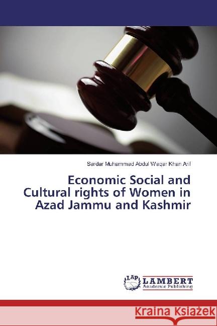 Economic Social and Cultural rights of Women in Azad Jammu and Kashmir Arif, Sardar Muhammad Abdul Waqar Khan 9783659971679