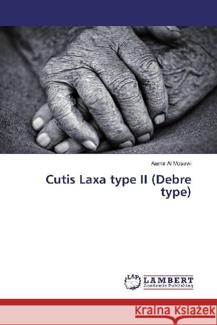 Cutis Laxa type II (Debre type) Al Mosawi, Aamir 9783659972058 LAP Lambert Academic Publishing