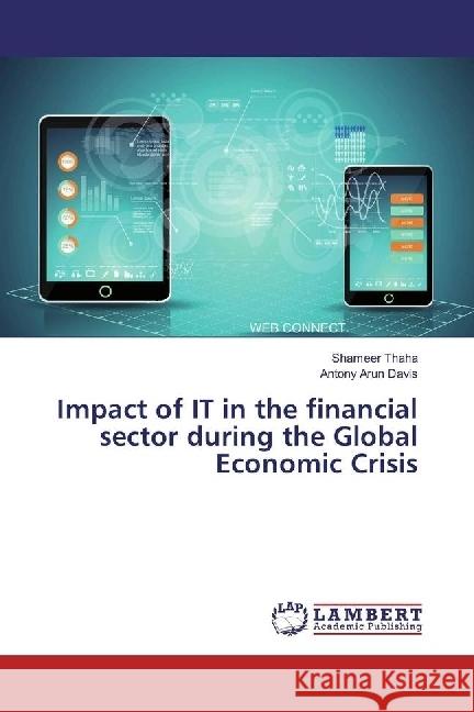 Impact of IT in the financial sector during the Global Economic Crisis Thaha, Shameer; Davis, Antony Arun 9783659972119
