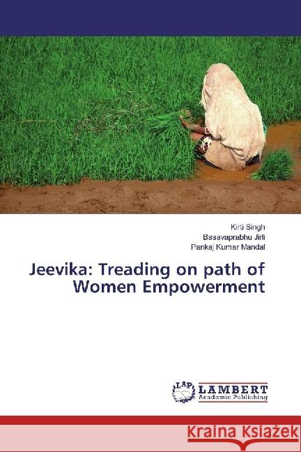 Jeevika: Treading on path of Women Empowerment Singh, Kirti; Jirli, Basavaprabhu; Mandal, Pankaj Kumar 9783659972171