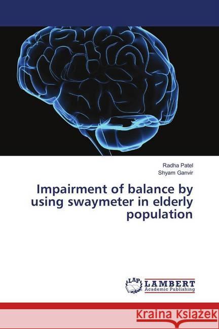 Impairment of balance by using swaymeter in elderly population Patel, Radha; Ganvir, Shyam 9783659972409 LAP Lambert Academic Publishing