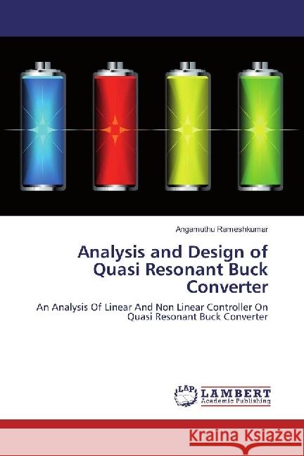 Analysis and Design of Quasi Resonant Buck Converter : An Analysis Of Linear And Non Linear Controller On Quasi Resonant Buck Converter Rameshkumar, Angamuthu 9783659972867