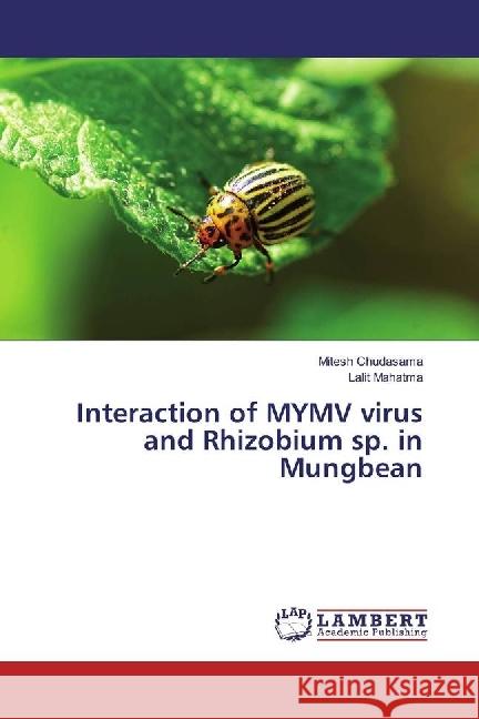 Interaction of MYMV virus and Rhizobium sp. in Mungbean Chudasama, Mitesh; Mahatma, Lalit 9783659972959