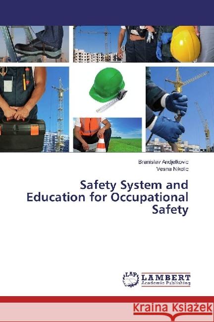 Safety System and Education for Occupational Safety Andjelkovic, Branislav; Nikolic, Vesna 9783659973178 LAP Lambert Academic Publishing