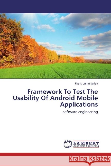 Framework To Test The Usability Of Android Mobile Applications : software engineering jadaa, khalid Jamal 9783659973208