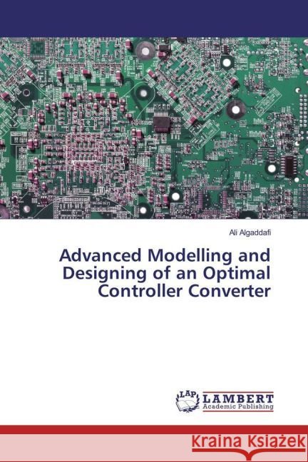 Advanced Modelling and Designing of an Optimal Controller Converter Algaddafi, Ali 9783659973222