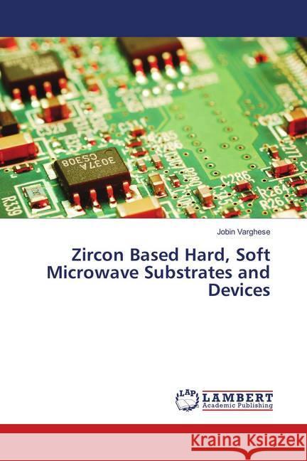 Zircon Based Hard, Soft Microwave Substrates and Devices Varghese, Jobin 9783659973345