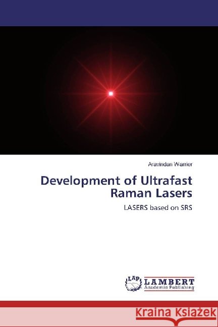 Development of Ultrafast Raman Lasers : LASERS based on SRS Warrier, Aravindan 9783659973390