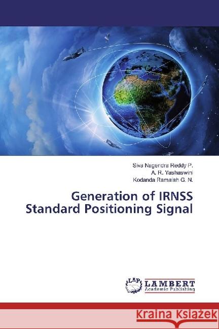 Generation of IRNSS Standard Positioning Signal Nagendra Reddy P., Siva; Yashaswini, A. R.; Ramaiah G. N., Kodanda 9783659973499 LAP Lambert Academic Publishing