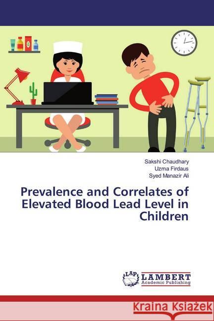 Prevalence and Correlates of Elevated Blood Lead Level in Children Chaudhary, Sakshi; Firdaus, Uzma; Ali, Syed Manazir 9783659973635