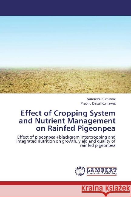 Effect of Cropping System and Nutrient Management on Rainfed Pigeonpea : Effect of pigeonpea+blackgram intercropping and integrated nutrition on growth, yield and quality of rainfed pigeonpea Kumawat, Narendra; Kumawat, Prabhu Dayal 9783659973680