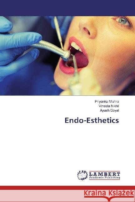 Endo-Esthetics Mishra, Priyanka; Nikhil, Vineeta; Goyal, Ayush 9783659973901