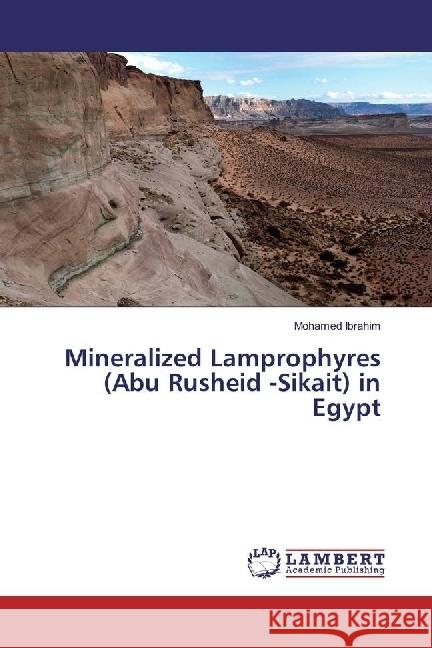 Mineralized Lamprophyres (Abu Rusheid -Sikait) in Egypt Ibrahim, Mohamed 9783659973987