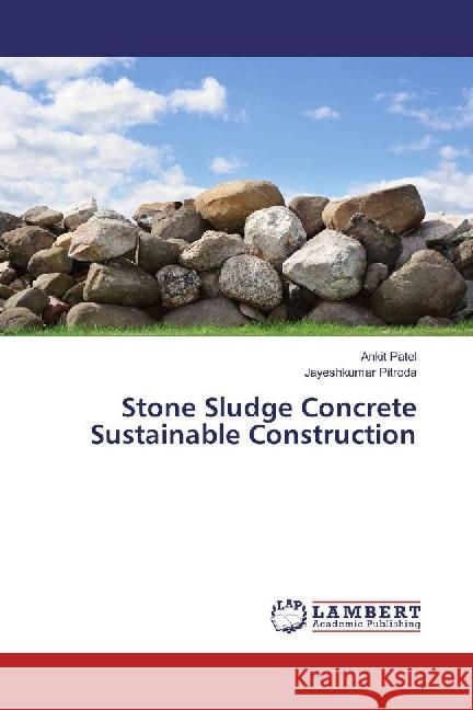 Stone Sludge Concrete Sustainable Construction Patel, Ankit; Pitroda, Jayeshkumar 9783659974045