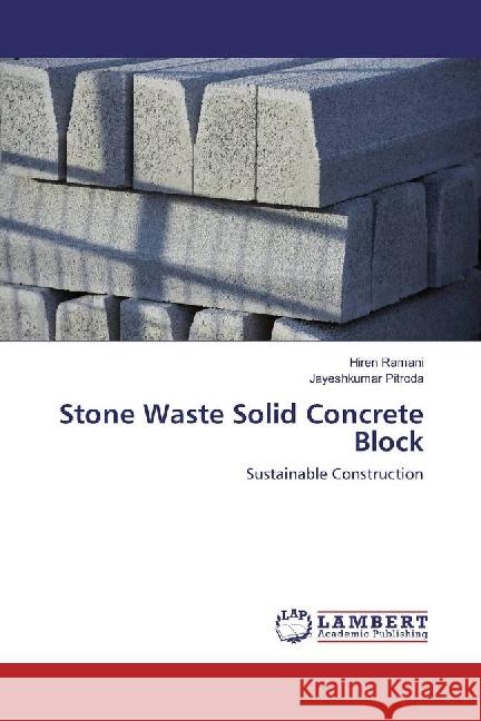 Stone Waste Solid Concrete Block : Sustainable Construction Ramani, Hiren; Pitroda, Jayeshkumar 9783659974076