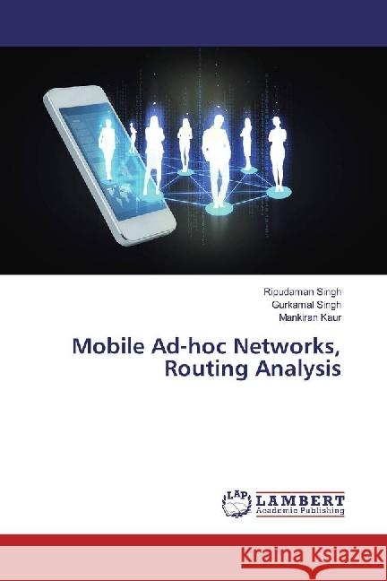 Mobile Ad-hoc Networks, Routing Analysis Singh, Ripudaman; Singh, Gurkamal; Kaur, Mankiran 9783659974199