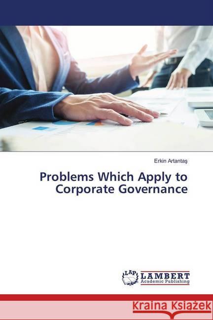 Problems Which Apply to Corporate Governance Artantas, Erkin 9783659974496 LAP Lambert Academic Publishing