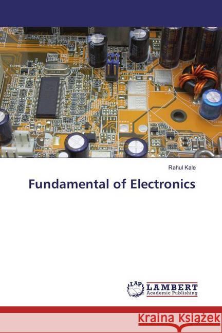 Fundamental of Electronics Kale, Rahul 9783659974526 LAP Lambert Academic Publishing