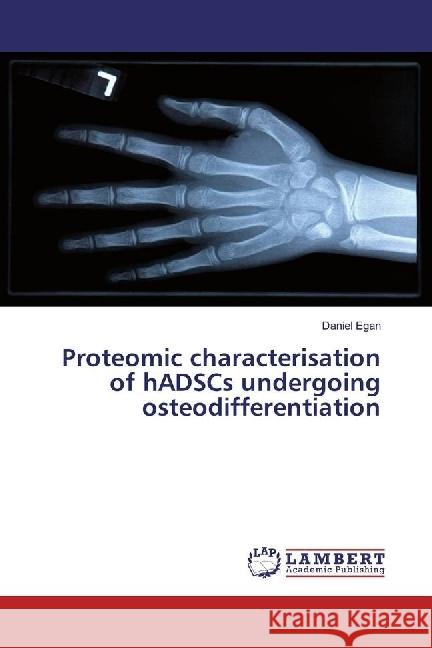 Proteomic characterisation of hADSCs undergoing osteodifferentiation Egan, Daniel 9783659974588