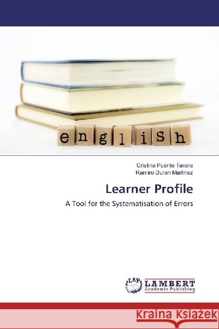 Learner Profile : A Tool for the Systematisation of Errors Puente Tavera, Cristina; Duran Martínez, Ramiro 9783659974656