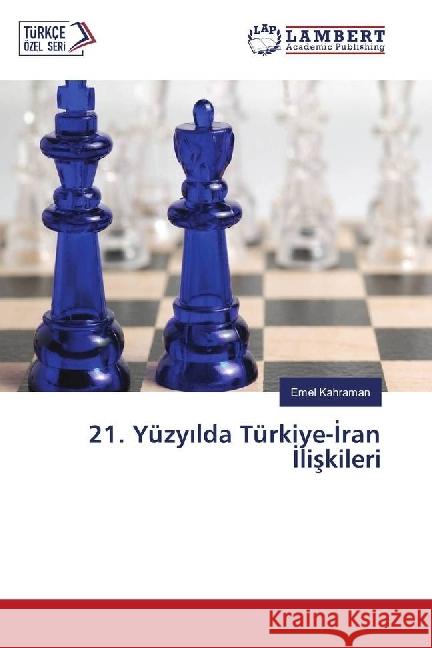 21. Yüzy lda Türkiye- ran liskileri Kahraman, Emel 9783659974700