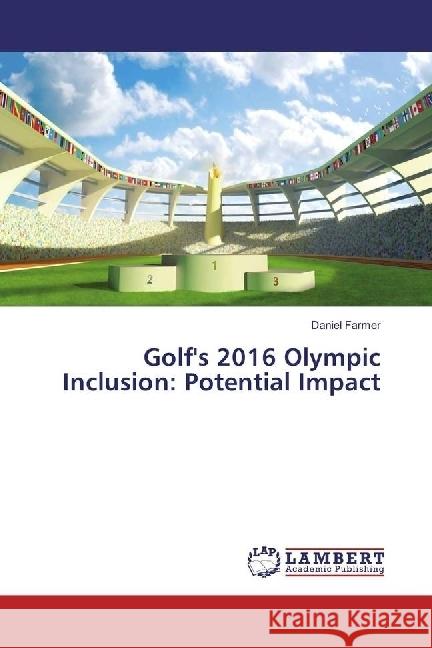 Golf's 2016 Olympic Inclusion: Potential Impact Farmer, Daniel 9783659974779 LAP Lambert Academic Publishing