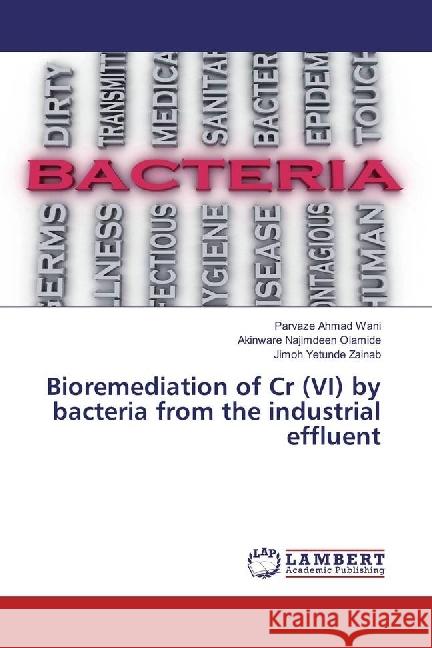 Bioremediation of Cr (VI) by bacteria from the industrial effluent Wani, Parvaze Ahmad; Olamide, Akinware Najimdeen; Zainab, Jimoh Yetunde 9783659974786 LAP Lambert Academic Publishing