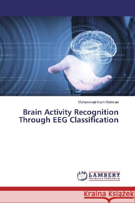 Brain Activity Recognition Through EEG Classification Rehman, Muhammad Inam 9783659974816