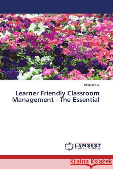 Learner Friendly Classroom Management - The Essential K., Bindusha 9783659974939 LAP Lambert Academic Publishing