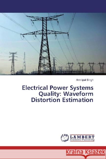 Electrical Power Systems Quality: Waveform Distortion Estimation Singh, Amritpal 9783659975127 LAP Lambert Academic Publishing