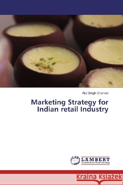 Marketing Strategy for Indian retail Industry Chandel, Atul Singh 9783659975301