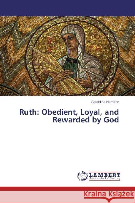 Ruth: Obedient, Loyal, and Rewarded by God Harrison, Geraldine 9783659975707