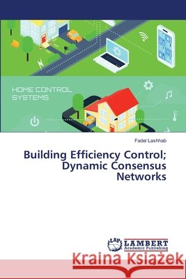 Building Efficiency Control; Dynamic Consensus Networks Lashhab, Fadel 9783659975783
