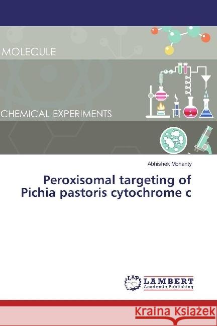 Peroxisomal targeting of Pichia pastoris cytochrome c Mohanty, Abhishek 9783659975950