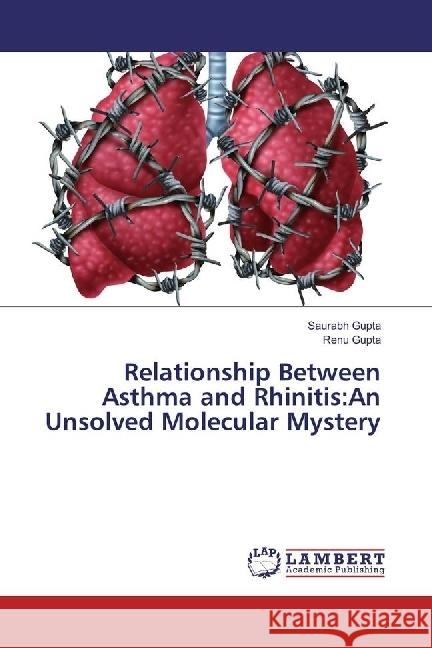 Relationship Between Asthma and Rhinitis:An Unsolved Molecular Mystery Gupta, Saurabh; Gupta, Renu 9783659975967 LAP Lambert Academic Publishing