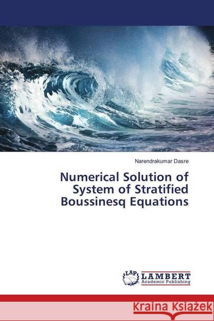 Numerical Solution of System of Stratified Boussinesq Equations Dasre, Narendrakumar 9783659976001